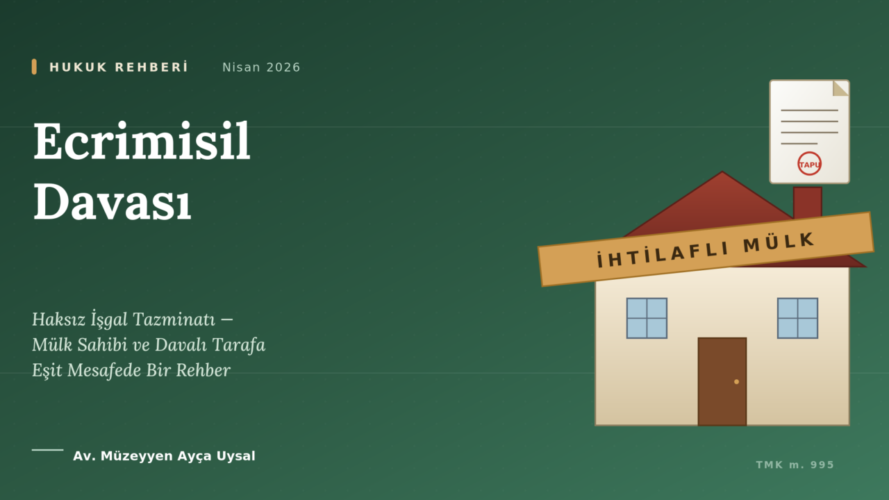 ECRİMİSİL- HAKSIZ İŞGAL TAZMİNATI – Hukuki Rehber