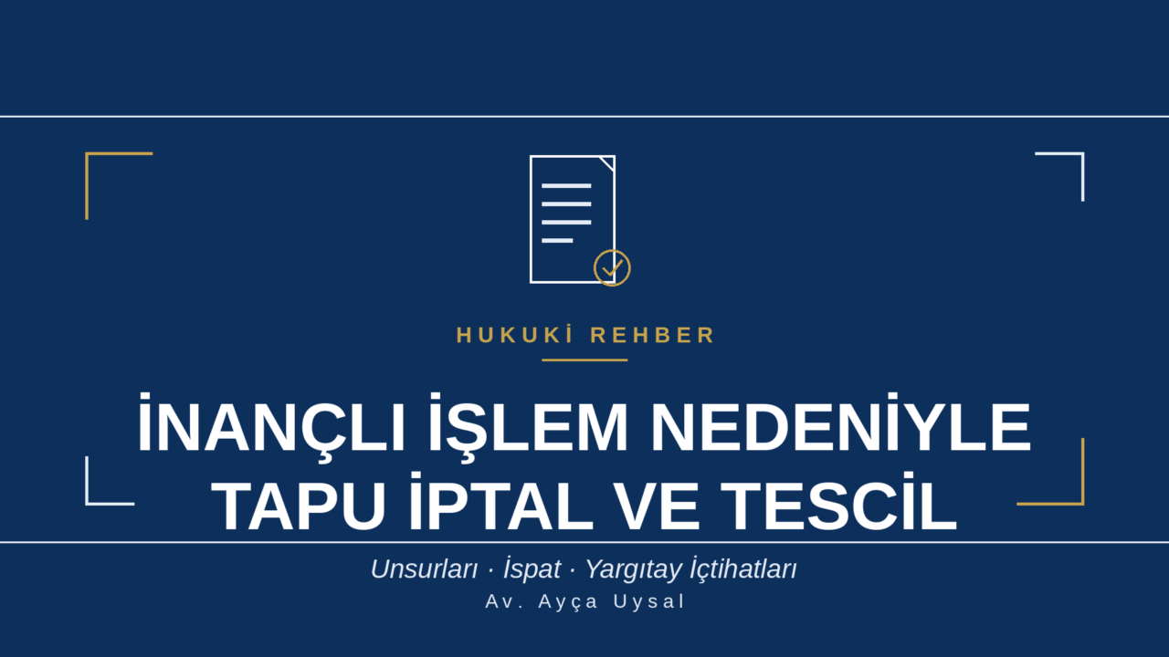 İNANÇLI İŞLEM NEDENİYLE TAPU İPTAL VE TESCİL DAVASI NEDİR?