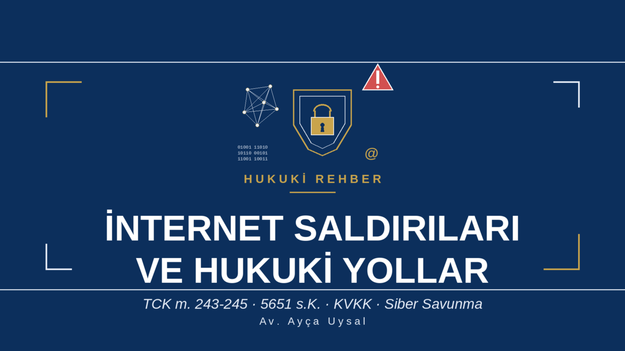 İNTERNET SALDIRILARI VE HUKUKİ YOLLAR REHBERİ