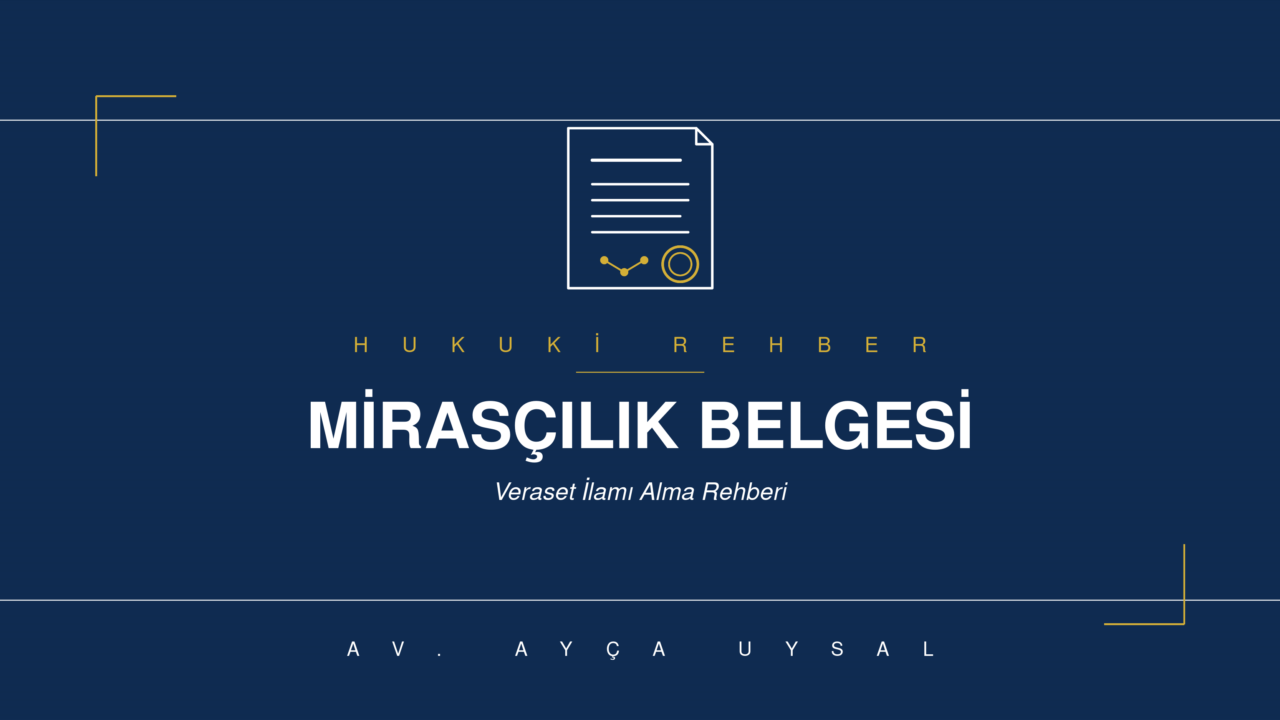 MİRASÇILIK BELGESİ NEDİR VE NASIL ALINIR ?
