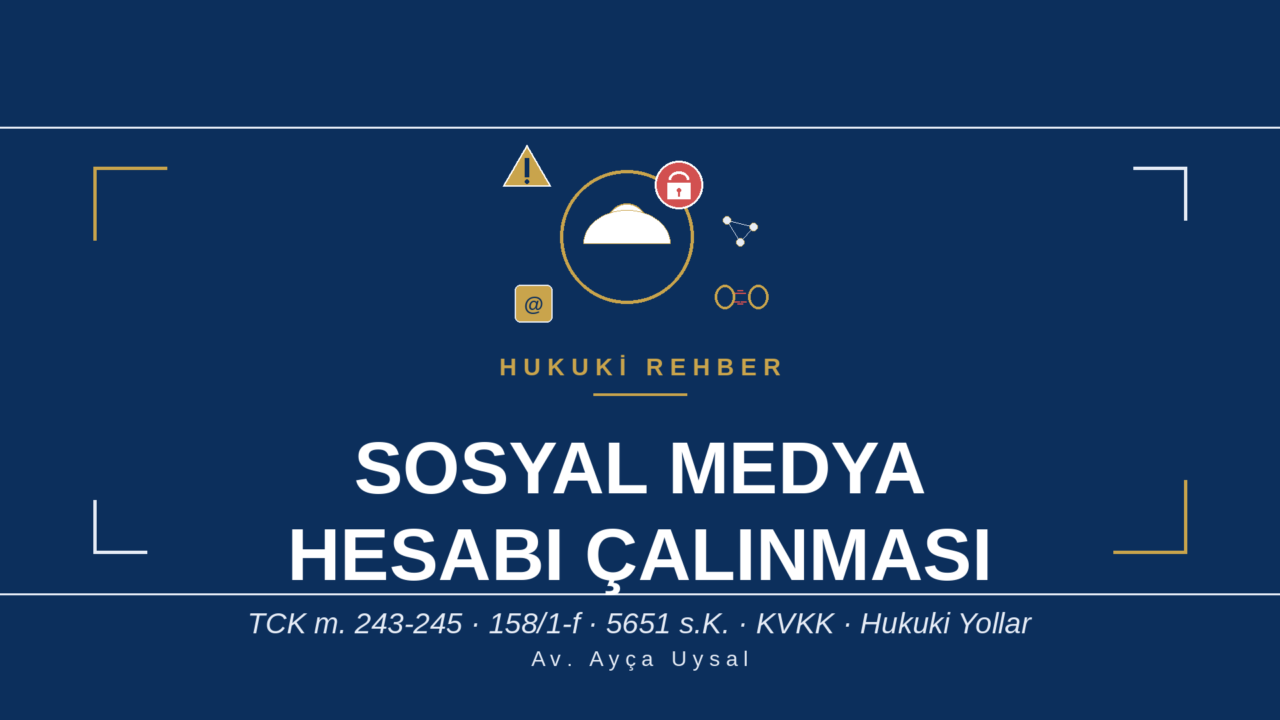 SOSYAL MEDYA HACKLENMESİ VE ÇALINMASI- Hukuki Başvuru Yolları